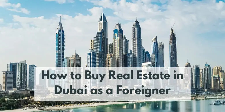 How to Buy Real Estate in Dubai as a Foreigner: Legal Advice and Tips