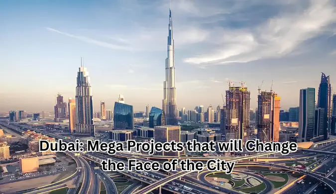 Dubai: Mega Projects that will Change the Face of the City