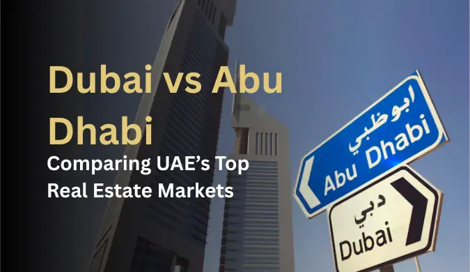 Dubai vs Abu Dhabi: Comparing UAE’s Top Real Estate Markets